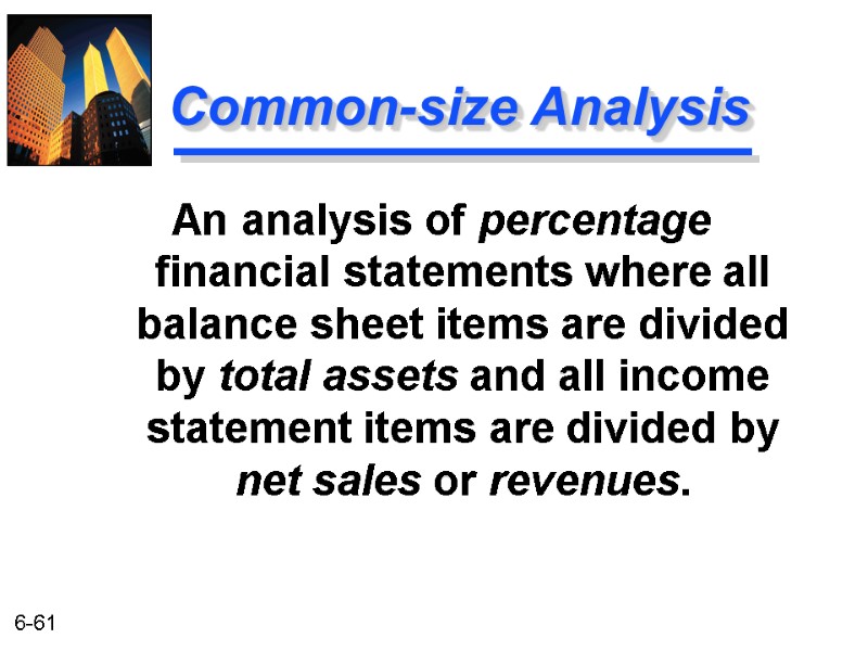 Common-size Analysis An analysis of percentage financial statements where all balance sheet items are